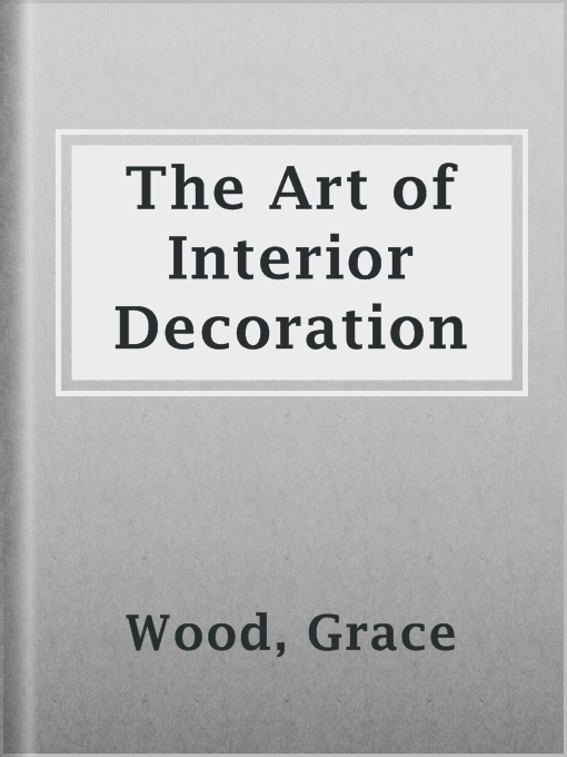 Title details for The Art of Interior Decoration by Grace Wood - Wait list